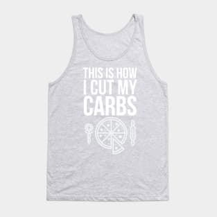 This is how i cut my carbs Tank Top